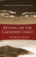 Revival on the Causeway Coast: The 1859 Revival in and Around Coleraine 1845504933 Book Cover