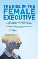 The Rise of the Female Executive: How Women's Leadership is Accelerating Cultural Change 1137451424 Book Cover