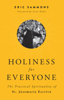 Holiness for Everyone: The Practical Spirituality of St. Josemaria Escriva 1592769446 Book Cover