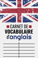 Carnet de Vocabulaire d'Anglais: Petit Cahier Deux Colonnes à Remplir | Anglais - Français | 100 pages - 2400 mots - 15,24 x 22,86 cm (French Edition) 1699684421 Book Cover