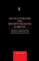 Multiculturalism and Minority Religions in Britain: Krishna Consciousness, Religious Freedom and the Politics of Location 0700713921 Book Cover