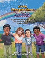 Little Changemakers: Your Path to Sustainability!: 15 Questions & Answers On Sustainability With A Focus On Singapore And How You Can Help! 1543783341 Book Cover