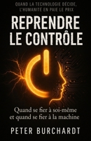 Reprendre le contrôle: Quand se fier à soi-même et quand se fier à la machine B0HFCDVG4V Book Cover