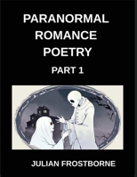 Paranormal Romance Poetry (Part 1)- Whispers Beyond Midnight A Collection of Paranormal Romance Poetry Filled with Haunted Hearts Forbidden Desires and Eternal Devotion B0GR5S16QM Book Cover