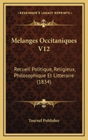 Melanges Occitaniques V12: Recueil Politique, Religieux, Philosophique Et Litteraire (1834) 116678911X Book Cover