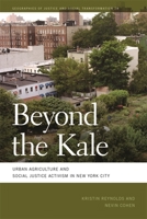 Beyond the Kale: Urban Agriculture and Social Justice Activism in New York City 082034950X Book Cover