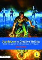 Countdown to Creative Writing: Step by Step Approach to Writing Techniques for 7-12 Years 0415468558 Book Cover
