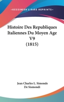 Storia delle repubbliche italiane dei secoli di mezzo - Tomo IX 1514139022 Book Cover