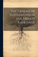 The Gender of Substantives in the French Language 1022780131 Book Cover