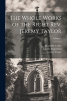 The Whole Works of the Right Rev. Jeremy Taylor; Volume 1 1022690124 Book Cover