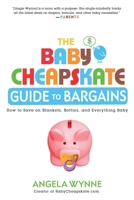 The Baby Cheapskate Guide to Bargains: How to Save on Blankets, Bottles, and Everything Baby 0451236696 Book Cover