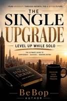 The Single Upgrade: Level Up While Solo (THE UPGRADE SERIES by BeBop) B0HBNFR4GY Book Cover