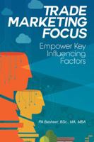 Trade Marketing Focus: Empower Key Influencing Factors 1482889064 Book Cover