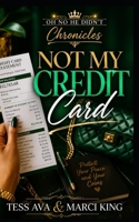 Not My Credit Card: A Hilarious Women's Fiction Novel of Marriage, Betrayal, and the Ultimate Petty Revenge B0H8B1H4YB Book Cover