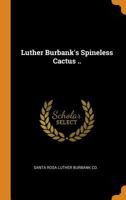 Luther Burbank's Spineless Cactus .. 1016607830 Book Cover