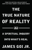 The True Nature of Reality: A Spiritual Inquiry into What’s Real 1683470656 Book Cover