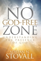 No God-Free Zone: Understanding the Presence of God 0976833522 Book Cover