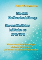 Die stille Stoffwechselstörung: Ein verständlicher Leitfaden zu HPU/KPU: Wissenschaftliche Grundlagen, klinische Relevanz und praktische Handlungsempfehlungen (German Edition) 3384887093 Book Cover
