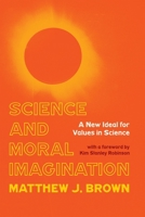 Science and Moral Imagination: A New Ideal for Values in Science 0822946262 Book Cover