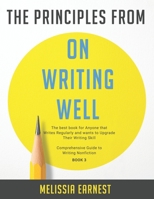 The Principles from On Writing Well: The best book for Anyone that Writes Regularly and wants to Upgrade Their Writing Skill | Comprehensive Guide to Writing Nonfiction - Book 3 B092PB6K4Y Book Cover