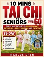 10 Minutes Tai Chi for Seniors Over 60: Simple Daily Exercises to Improve Balance, Prevent Falls, Reduce Joint Pain, and Stay Active | Image and Video Illustrations Included. B0H6N8FJZN Book Cover