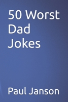 50 Worst Dad Jokes 0990742490 Book Cover