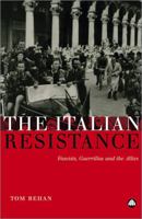 The Italian Resistance: Fascists, Guerrillas and the Allies 0745326943 Book Cover