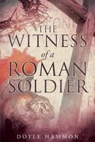 The Witness of a Roman Soldier 1635258707 Book Cover