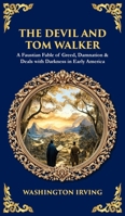 The Devil and Tom Walker: A Faustian Fable of Greed, Damnation & Deals with Darkness in Early America (Deluxe Hardbound Edition) 1806299747 Book Cover