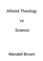 Atheist Theology vs Science 1304240584 Book Cover