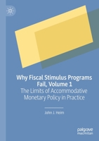 Why Fiscal Stimulus Programs Fail, Volume 1: The Limits of Accommodative Monetary Policy in Practice 3030656748 Book Cover