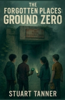 The Forgotten Places: Ground Zero B0GR2GKGC6 Book Cover