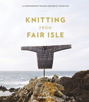 Knitting From Fair Isle: 20 Contemporary Designs Inspired by Tradition 0486842061 Book Cover