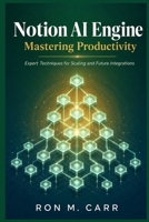 Notion AI Engine Mastering Productivity: Expert Techniques for Scaling and Future Integrations B0H2V295WM Book Cover