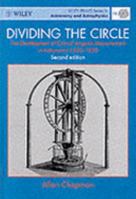 Dividing the Circle: The Development of Critical Angular Measurement in Astronomy 1500-1850 (Ellis Horwood Library of Space Science and Space Techno) 013217555X Book Cover