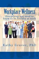 Workplace Wellness: Everything you need to know to stay well at work 1547030054 Book Cover