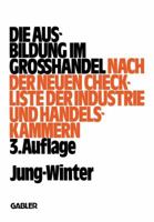Die Ausbildung Im Grosshandel: Nach Der Neuen Check-Liste Der Industrie- Und Handelskammern 3409970916 Book Cover