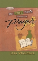 Busy Mom's Guide to Prayer: A Guided Prayer Journal (Motherhood Club) 1582294380 Book Cover