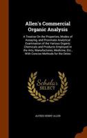 Allen's Commercial Organic Analysis: A Treatise On the Properties, Modes of Assaying, and Proximate Analytical Examination of the Various Organic ... Etc., With Concise Methods for the Detec 101844727X Book Cover