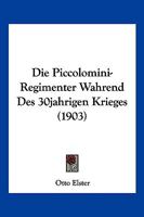 Die Piccolomini-Regimenter Wahrend Des 30jahrigen Krieges (1903) 1168363330 Book Cover