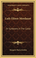 Lady Elinor Mordaunt: or Sunbeams in the Castle 0469288957 Book Cover