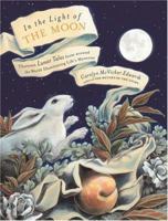 In the Light of the Moon: Thirteen Lunar Tales from Around the World Illuminating Life's Mysteries 156924443X Book Cover