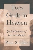 Two Gods in Heaven: Jewish Concepts of God in Antiquity 0691181322 Book Cover