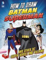 How to Draw Batman, Superman, and Other DC Super Heroes and Villains 1623702313 Book Cover