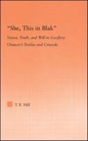 'She this in blak'; Vision, Truth, and Will in Geoffrey Chaucer's Troilus and Criseyde 0415993571 Book Cover