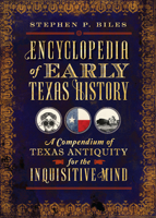 Encyclopedia of Early Texas History: A Compendium of Texas Antiquity for the Inquisitive Mind 1626194548 Book Cover