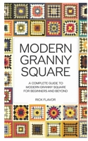 Modern Granny Square: A Complete Guide to Modern Granny Square for Beginners and Beyond B0DST448ZC Book Cover