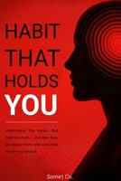 Habit That Holds You: Break Limiting Patterns and Unlock Your True Potential B0FNWPPF4R Book Cover