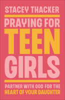 Praying for Teen Girls: Partner with God for the Heart of Your Daughter 076424373X Book Cover