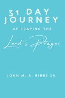 31 Day Journey of Praying The Lords Prayer B0DXWPX26X Book Cover